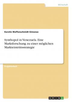 Synthopol in Venezuela. Eine Marktforschung zu einer möglichen Markteintrittsstrategie