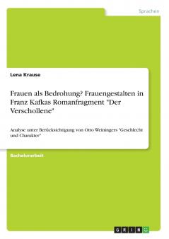Frauen als Bedrohung? Frauengestalten in Franz Kafkas Romanfragment Der Verschollene