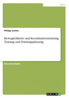 Beweglichkeits- und Koordinationstraining. Testung und Trainingsplanung