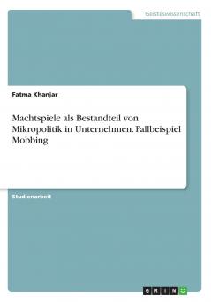 Machtspiele als Bestandteil von Mikropolitik in Unternehmen. Fallbeispiel Mobbing