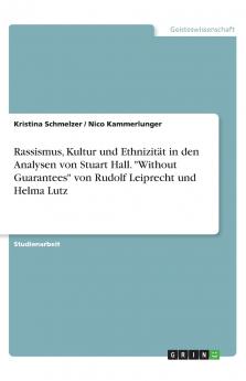 Rassismus Kultur und Ethnizität in den Analysen von Stuart Hall. Without Guarantees von Rudolf Leiprecht und Helma Lutz