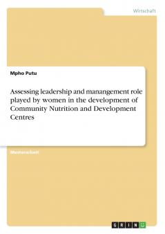 Assessing leadership and manangement role played by women in the development of Community Nutrition and Development Centres