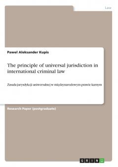 The principle of universal jurisdictionin international criminal law