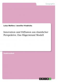 Innovation und Diffusion aus räumlicher Perspektive. Das Hägerstrand Modell