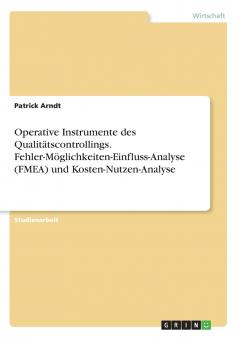 Operative Instrumente des Qualit��tscontrollings. Fehler-M��glichkeiten-Einfluss-Analyse (FMEA)  und Kosten-Nutzen-Analyse