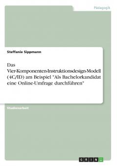Das Vier-Komponenten-Instruktionsdesign-Modell (4C/ID) am Beispiel Als Bachelorkandidat eine Online-Umfrage durchführen