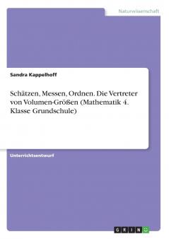 Schätzen Messen Ordnen. Die Vertreter von Volumen-Größen (Mathematik 4. Klasse Grundschule)