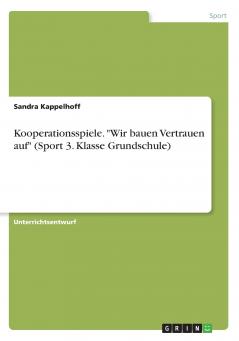 Kooperationsspiele. Wir bauen Vertrauen auf (Sport 3. Klasse Grundschule)