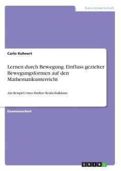 Lernen durch Bewegung. Einfluss gezielter Bewegungsformen auf den Mathematikunterricht