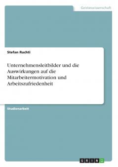 Unternehmensleitbilder und die Auswirkungen auf die Mitarbeitermotivation und Arbeitszufriedenheit
