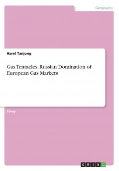Gas Tentacles. Russian Domination of European Gas Markets