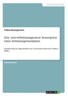 Zeit- und Selbstmanagement. Konzeption eines Zeitmanagementplans