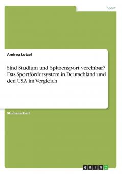 Sind Studium und Spitzensport vereinbar? Das Sportfördersystem in Deutschland und den USA im Vergleich