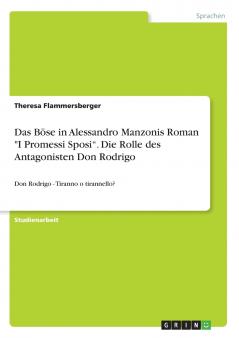 Das Böse in Alessandro Manzonis Roman I Promessi Sposi. Die Rolle des Antagonisten Don Rodrigo