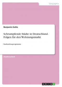 Schrumpfende Städte in Deutschland. Folgen für den Wohnungsmarkt