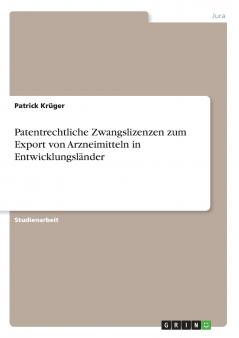 Patentrechtliche Zwangslizenzen zum Export von Arzneimitteln in Entwicklungsländer
