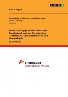Die Unabhängigkeit der Deutschen Bundesbank und der Europäischen Zentralbank. Gemeinsamkeiten und Unterschiede