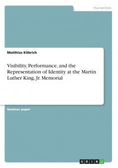 Visibility Performance and the Representation of Identity at the Martin Luther King Jr. Memorial