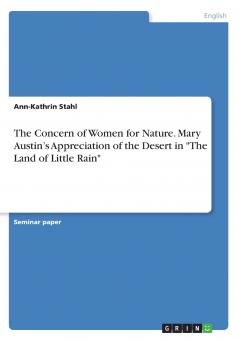 The Concern of Women for Nature. Mary Austin's Appreciation of the Desert in The Land of Little Rain