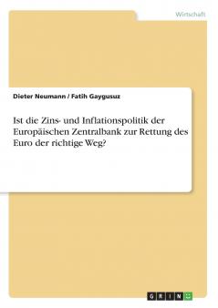 Ist die Zins- und Inflationspolitik der Europäischen Zentralbank zur Rettung des Euro der richtige Weg?