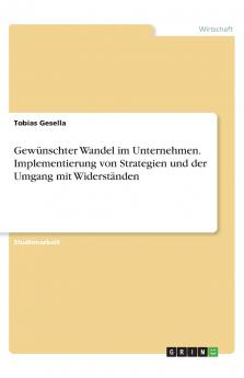 Gewünschter Wandel im Unternehmen. Implementierung von Strategien und der Umgang mit Widerständen