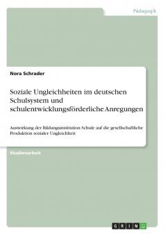 Soziale Ungleichheiten im deutschen Schulsystem und schulentwicklungsförderliche Anregungen