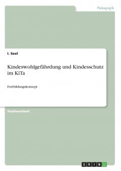 Kindeswohlgefährdung und Kindesschutz im KiTa