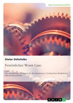 Persönlicher Worst Case oder Die unmittelbare Haftung der Konstrukteure Technischen Redakteure und Sachbearbeiter