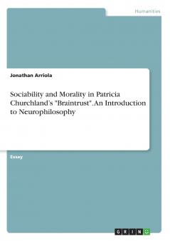 Sociability and Morality in Patricia Churchland's Braintrust. An Introduction to Neurophilosophy