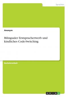 Bilingualer Erstspracherwerb und kindliches Code-Switching