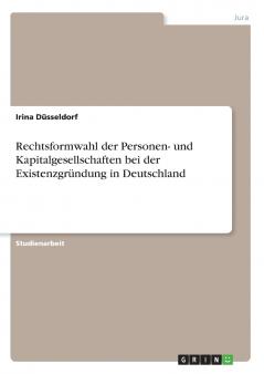 Rechtsformwahl der Personen- und Kapitalgesellschaften bei der Existenzgründung in Deutschland