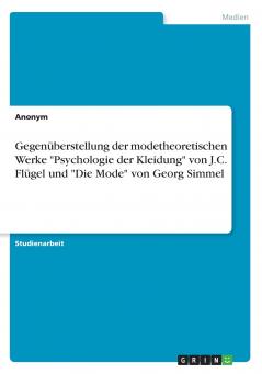 Gegenüberstellung der modetheoretischen Werke Psychologie der Kleidung von J.C. Flügel und Die Mode von Georg Simmel