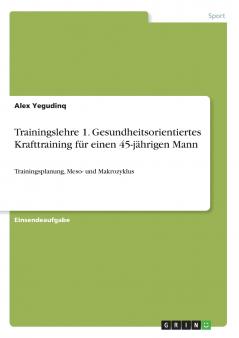 Trainingslehre 1. Gesundheitsorientiertes Krafttraining für einen 45-jährigen Mann