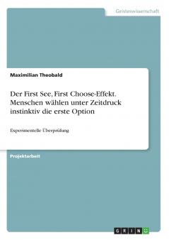Der First See First Choose-Effekt. Menschen wählen unter Zeitdruck instinktiv die erste Option