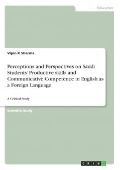 Perceptions and Perspectives on Saudi Students' Productive skills and Communicative Competence in English as a Foreign Language