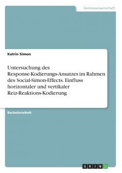 Untersuchung des Response-Kodierungs-Ansatzes im Rahmen des Social-Simon-Effects. Einfluss horizontaler und vertikaler Reiz-Reaktions-Kodierung