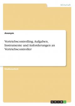 Vertriebscontrolling. Aufgaben Instrumente und Anforderungen an Vertriebscontroller