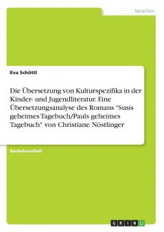 Die Übersetzung von Kulturspezifika in der Kinder- und Jugendliteratur. Eine Übersetzungsanalyse des Romans Susis geheimes Tagebuch/Pauls geheimes Tagebuch von Christiane Nöstlinger