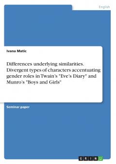 Differences underlying similarities. Divergent types of characters accentuating gender roles in Twain's Eve's Diary and Munro's Boys and Girls