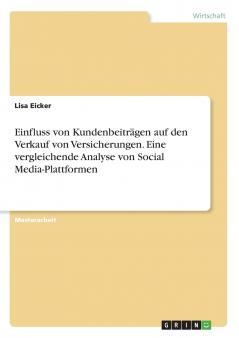 Einfluss von Kundenbeiträgen auf den Verkauf von Versicherungen. Eine vergleichende Analyse von Social Media-Plattformen