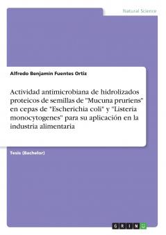 Actividad antimicrobiana de hidrolizados proteicos de semillas de Mucuna pruriens en cepas de Escherichia coli y Listeria monocytogenes para su aplicación en la industria alimentaria