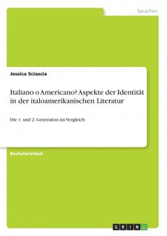 Italiano o Americano? Aspekte der Identität in der italoamerikanischen Literatur