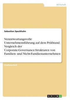 Verantwortungsvolle Unternehmensführung auf dem Prüfstand. Vergleich der Corporate-Governance-Strukturen von Familien- und Nicht-Familienunternehmen