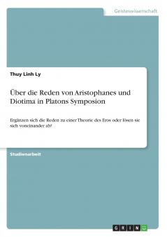 Über die Reden von Aristophanes und Diotima in Platons Symposion