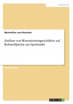 Einfluss von Warentermingeschäften auf Rohstoffpreise am Spotmarkt