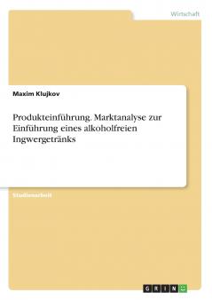Produkteinführung. Marktanalyse zur Einführung eines alkoholfreien Ingwergetränks