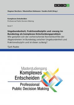 Ungebundenheit Fraktionsdisziplin und -zwang im Bundestag als komplexes Entscheidungsproblem