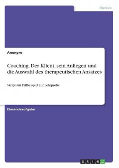 Coaching. Der Klient sein Anliegen und die Auswahl des therapeutischen Ansatzes