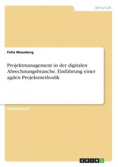 Projektmanagement in der digitalen Abrechnungsbranche. Einführung einer agilen Projektmethodik