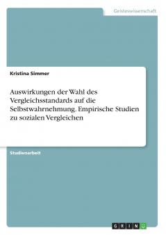 Auswirkungen der Wahl des Vergleichsstandards auf die Selbstwahrnehmung. Empirische Studien zu sozialen Vergleichen